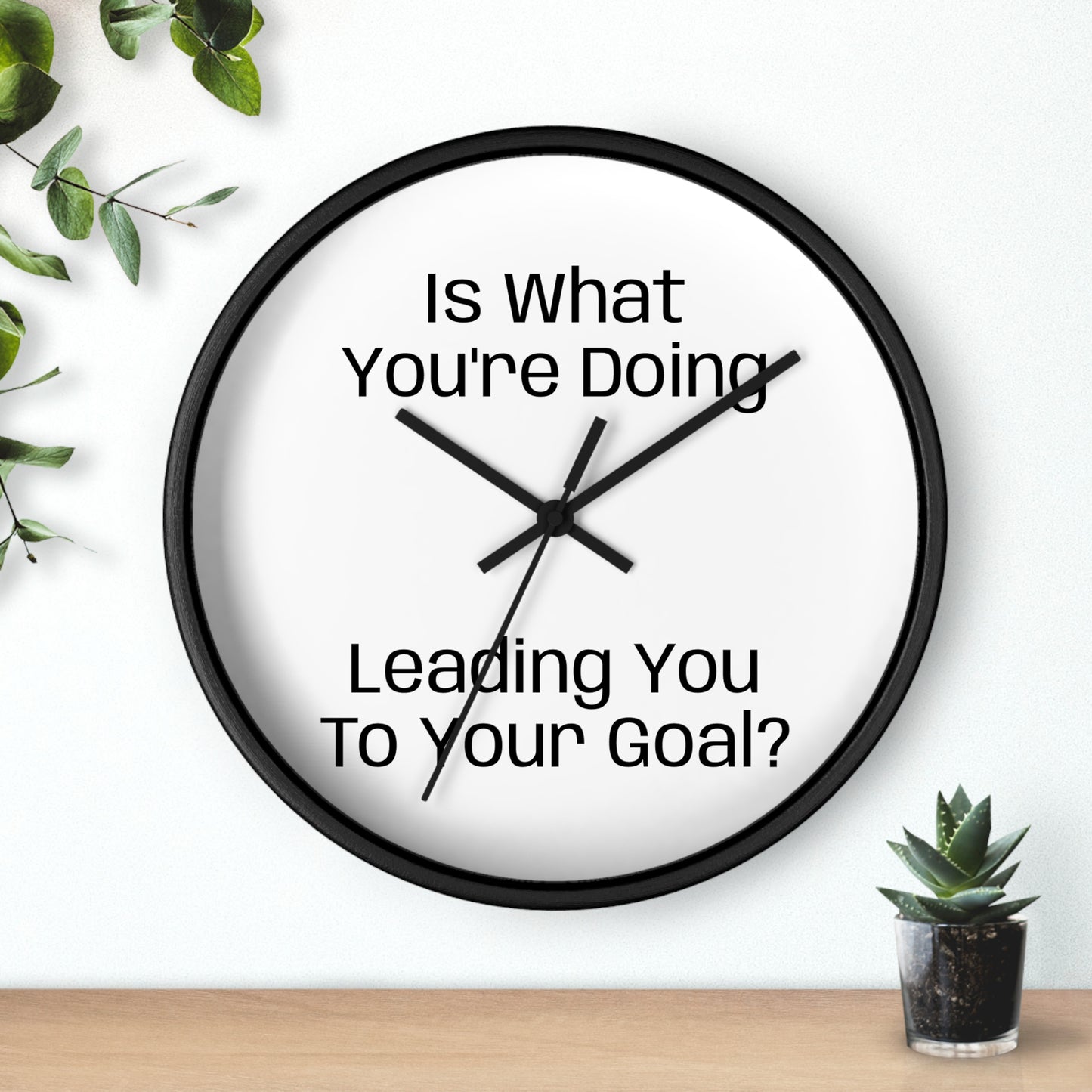 Motivational Wall Clock - Is what you're doing leading to your goal?