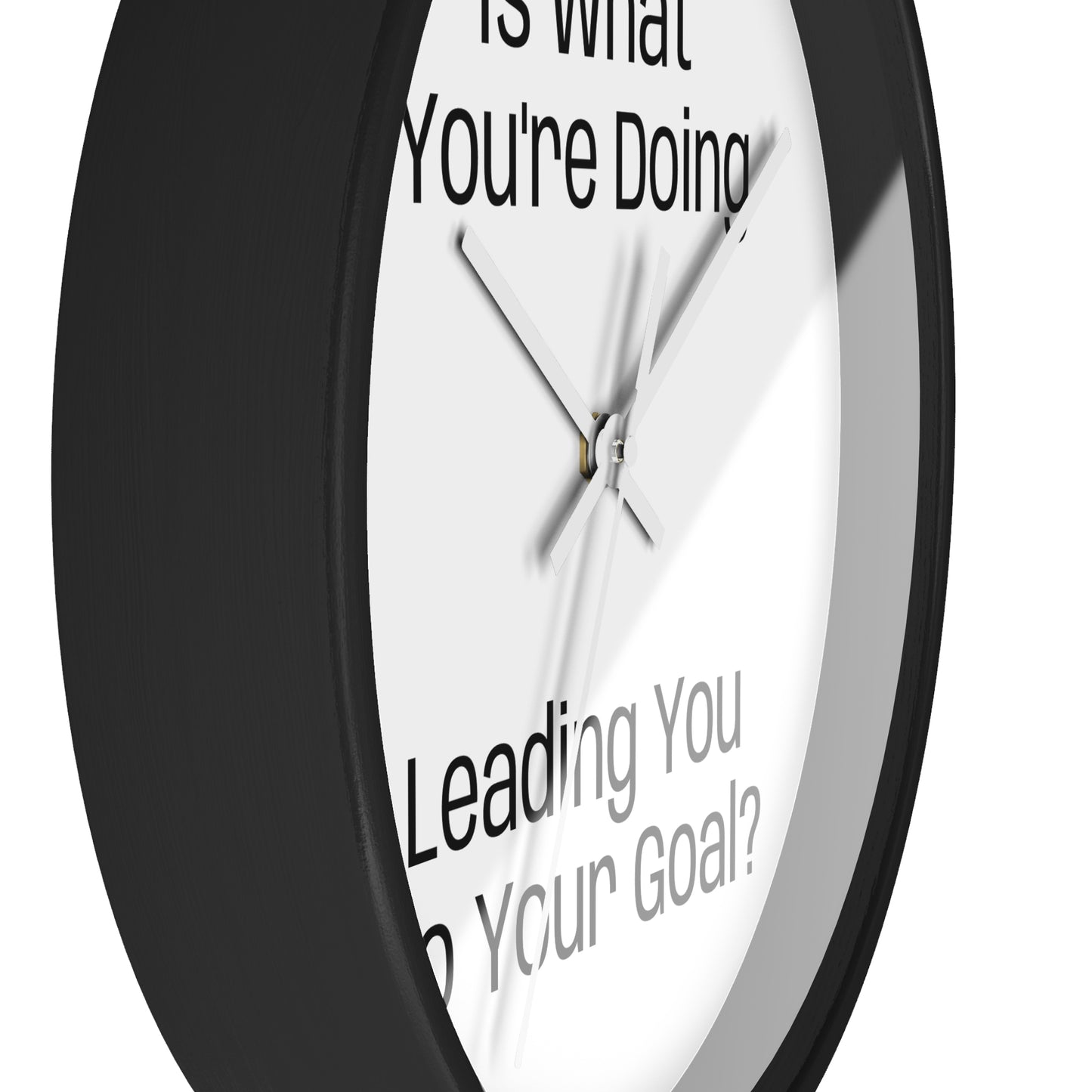 Motivational Wall Clock - Is what you're doing leading to your goal?